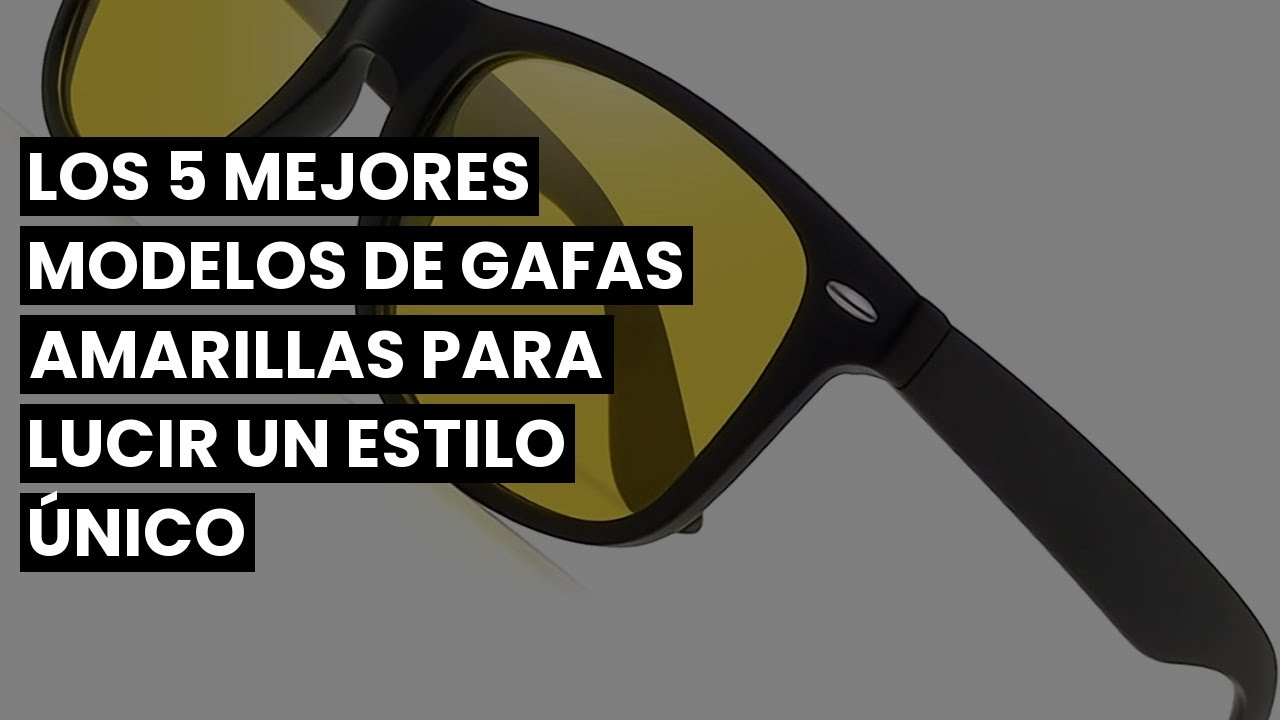 【GAFAS AMARILLAS】Los 5 mejores modelos de gafas amarillas para lucir un estilo &uacute;nico 🤑