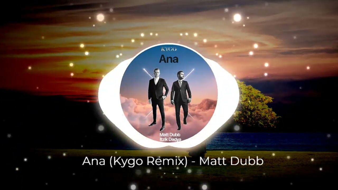 Ana  (Kygo Remix) - Matt Dubb, Itzik Dadya - אנא (קייגו רמיקס) – מאט דאב, איציק דדיה