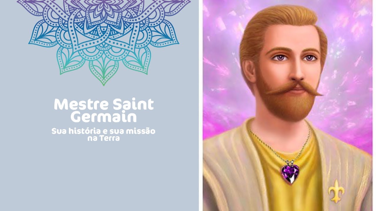 MESTRE SAINT GERMAIN: sua HISTÓRIA e sua MISSÃO na TERRA