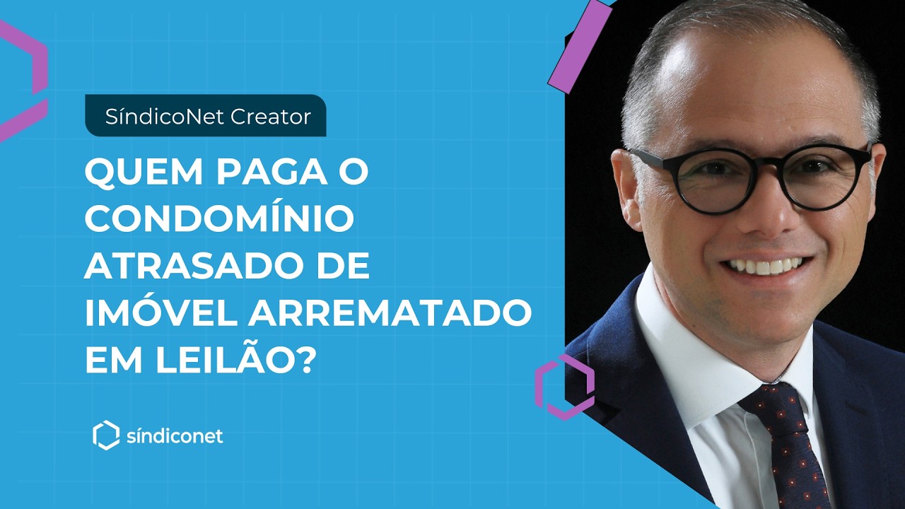 QUEM PAGA O CONDOMÍNIO ATRASADO DE IMÓVEL ARREMATADO EM LEILÃO? | SíndicoNet Creators