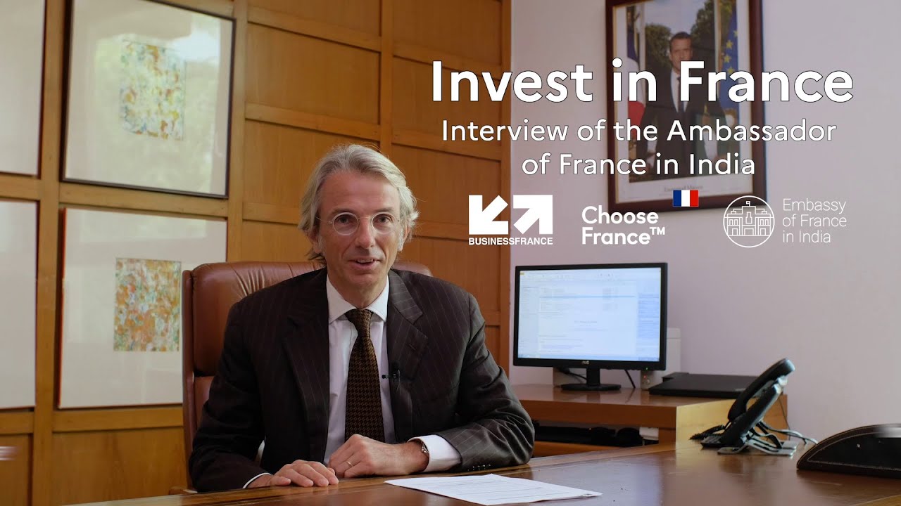Invest in France / Interview of Mr. Emmanuel Lenain, Ambassador of France to India