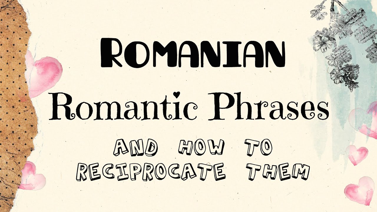 Romanian Romantic Phrases and How to Reciprocate Them