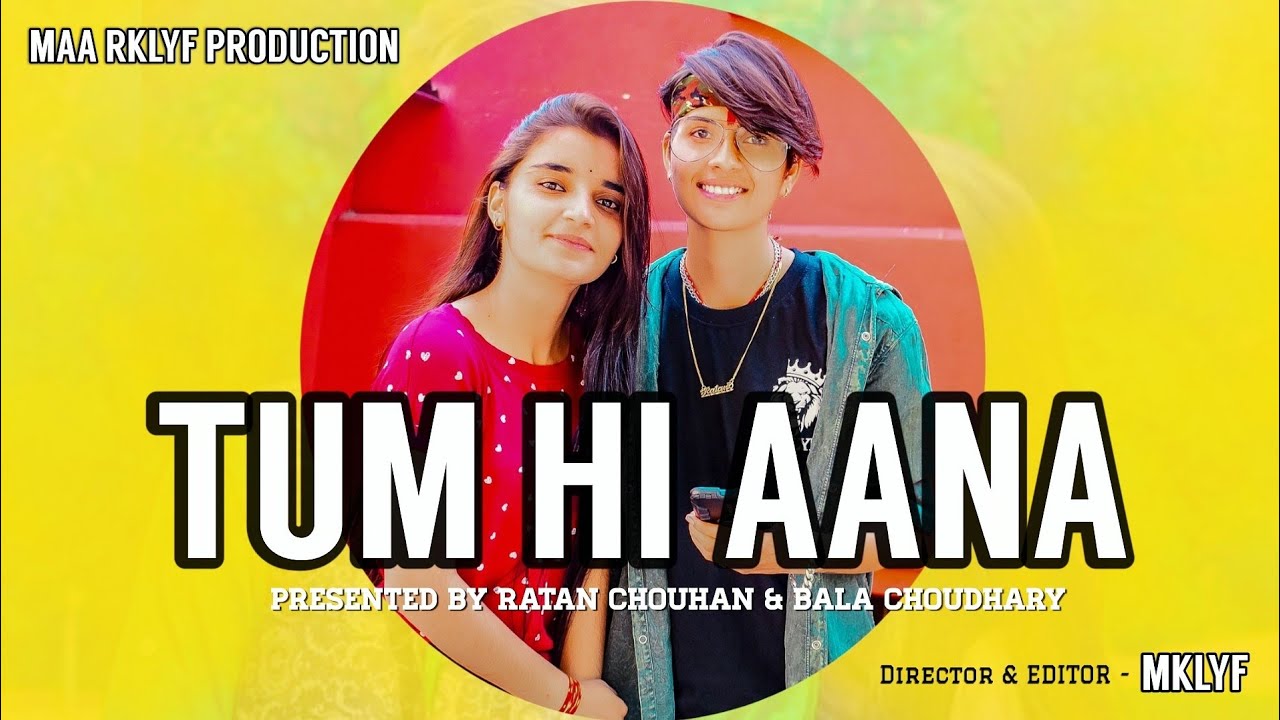 TUM HI AANA part 1  || RATAN CHOUHAN || BALA CHOUDHARY ||MAARKLYF PRODUCTION ||MKLYF