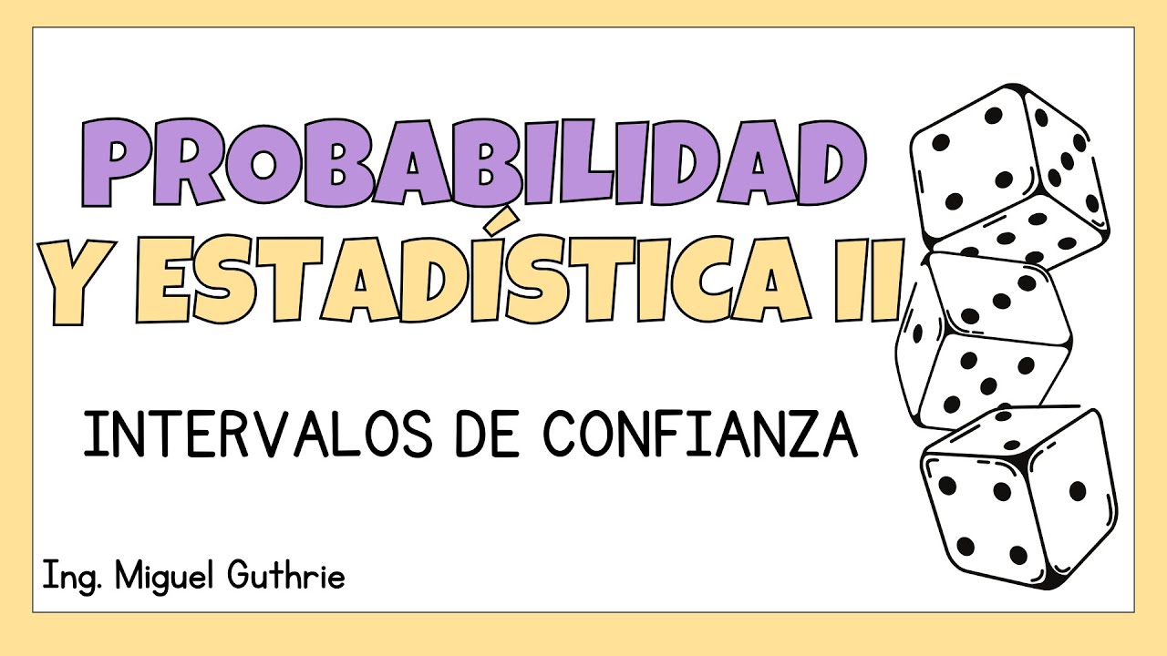 Intervalos de Confianza | Probabilidad y Estadística 2 (SA) - Ing. Miguel Guthrie