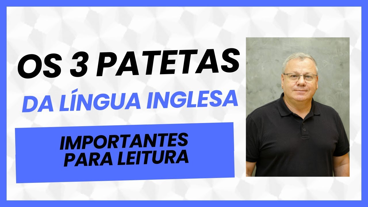 Mestrado 02: Os 3 Patetas da Língua Inglesa Importantes para Leitura