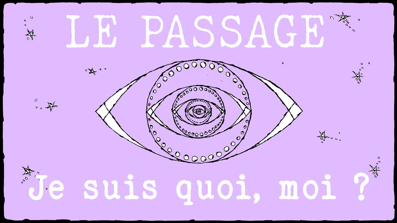 Le Passage : 2- Je suis quoi, moi ?