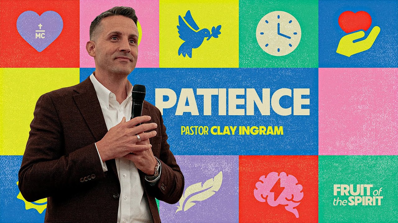 Fruit of the Spirit | Patience | Clay Ingram