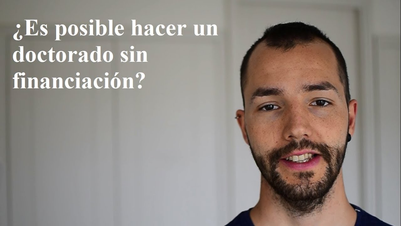 ¿Es posible hacer un doctorado sin financiación?
