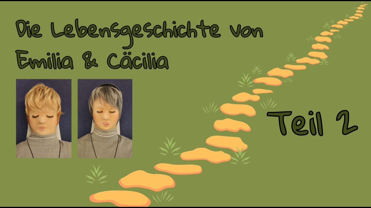 Teil 2 der Lebensgeschichte von Emilia & Cäcilia