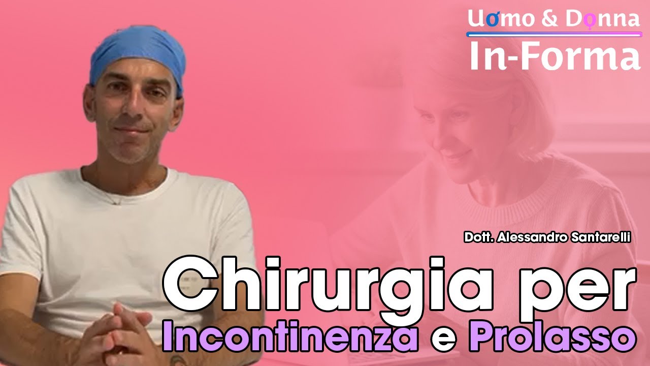 Chirurgia per Incontinenza e Prolasso - Dott. Alessandro Santarelli