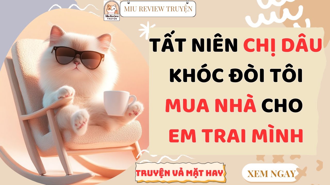 FULL - TẤT NIÊN CHỊ DÂU KHÓC LÓC ĐÒI TÔI MUA NHÀ CHO EM TRAI MÌNH, NHƯNG CHỊ TA XỨNG SAO? | AUDIO