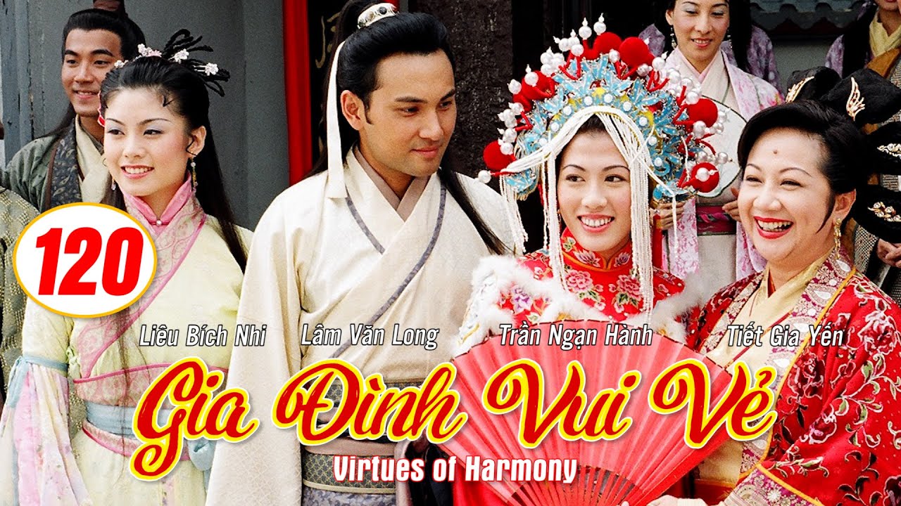 Gia Đình Vui Vẻ  (Virtues of Harmony)120/164 | Tiết Gia Yến, Lâm Văn Long, Tạ Thiên Hoa | TVB 2001