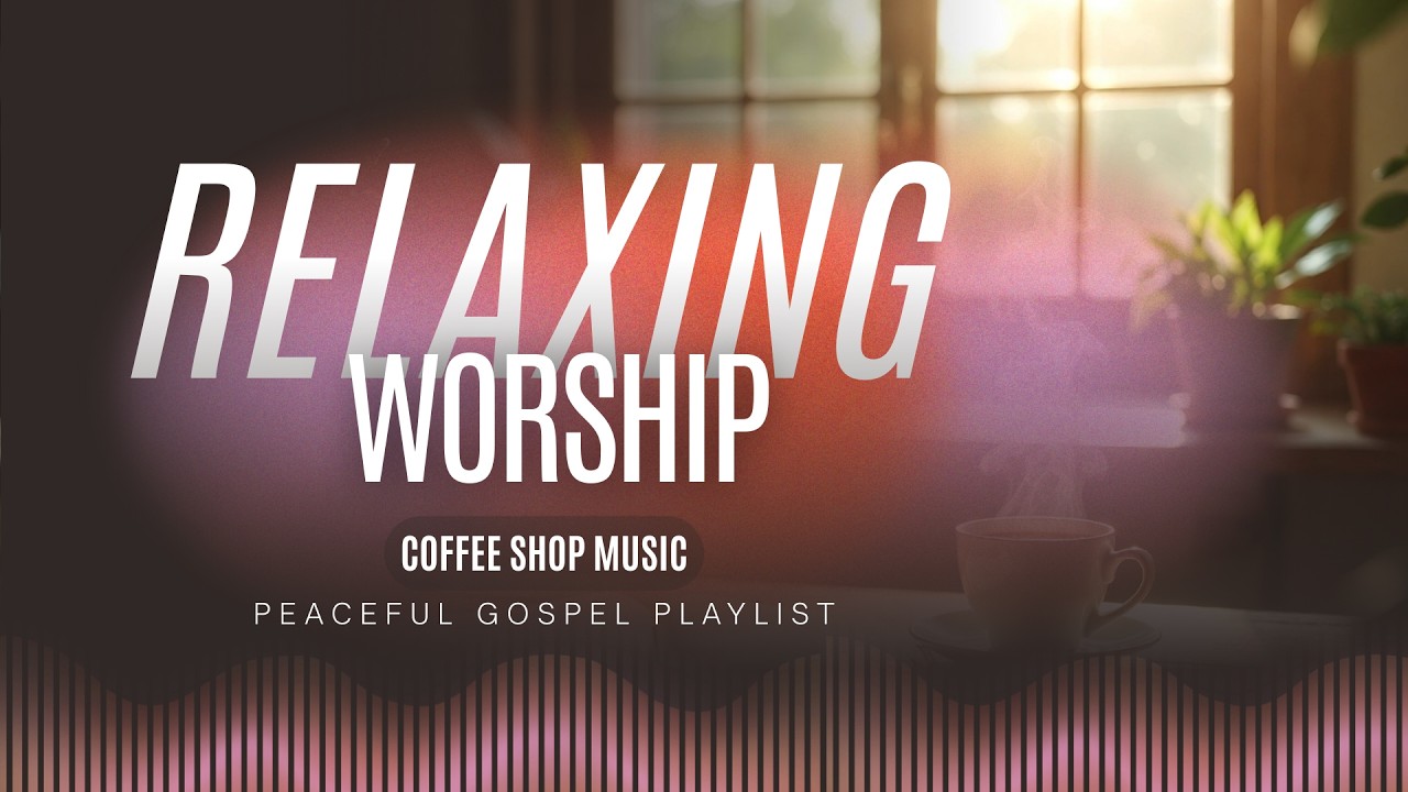 Christian Coffee Shop Music ☕ Relaxing Worship & Peaceful Gospel Playlist (1 Hour)