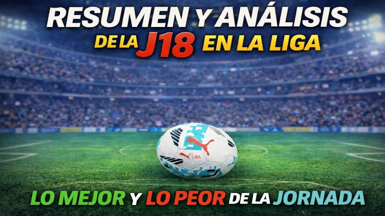 ANÁLISIS Y RESUMEN J18 EN LA LIGA