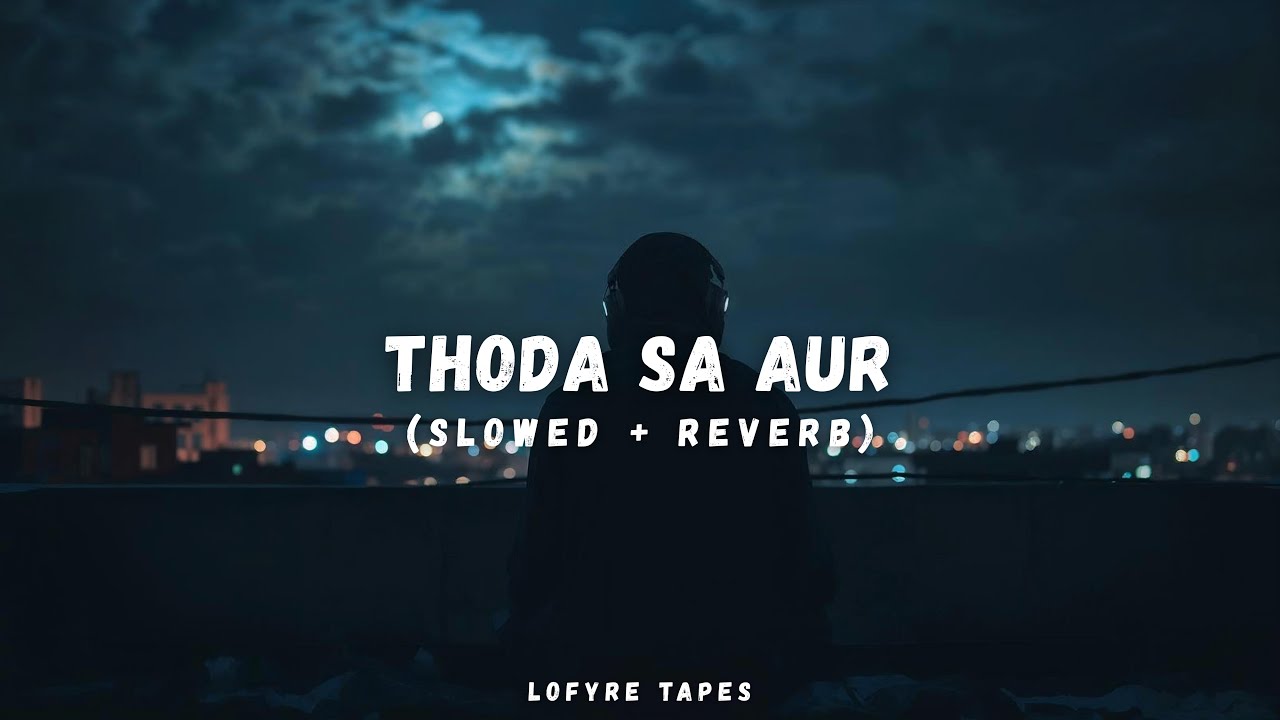 Thoda Sa Aur – Original Sad Hindi Lofi (Slowed + Reverb) | Lofyre Tapes