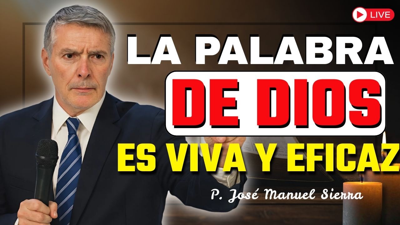 La Verdad de Dios: La Palabra Viva y Eficaz | P. JOSÉ MANUEL SIERRA