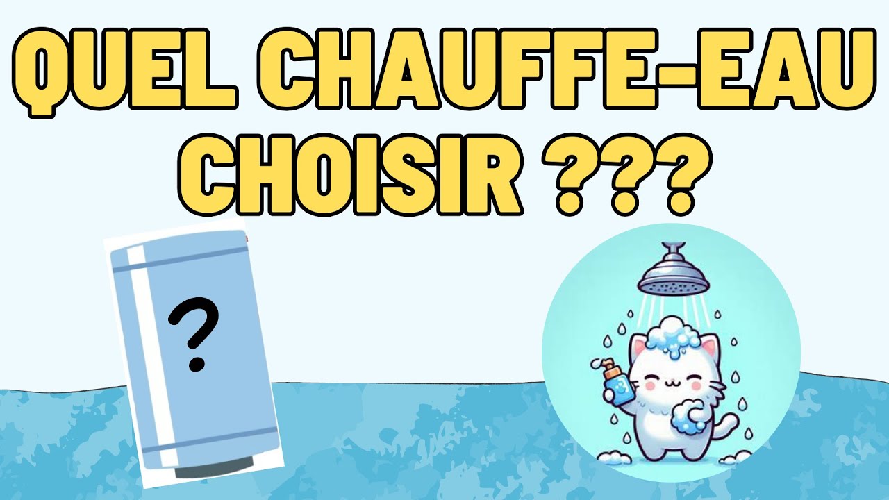Quel CHAUFFE-EAU choisir ???