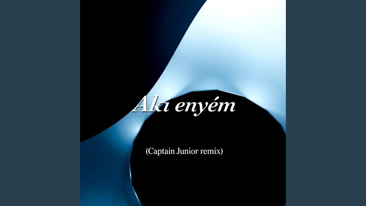 Aki enyém (Captain Junior Remix Captain Junior – Remixer)