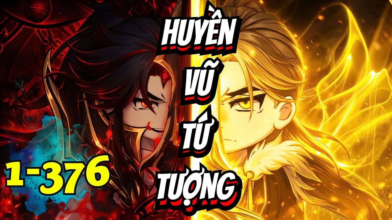 Full 1-376 | HUYỀN VŨ TỨ TƯỢNG - Đắng Vietsub