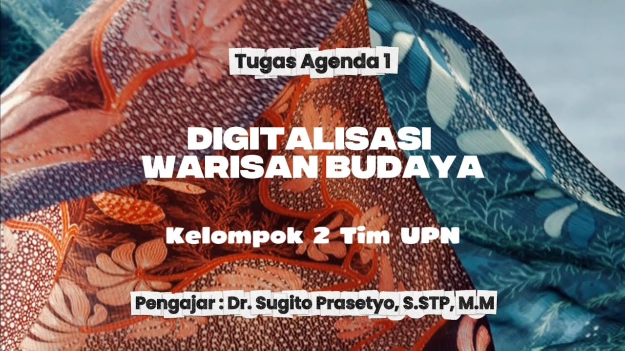 Tugas Agenda 1 - Digitalisasi Warisan Budaya