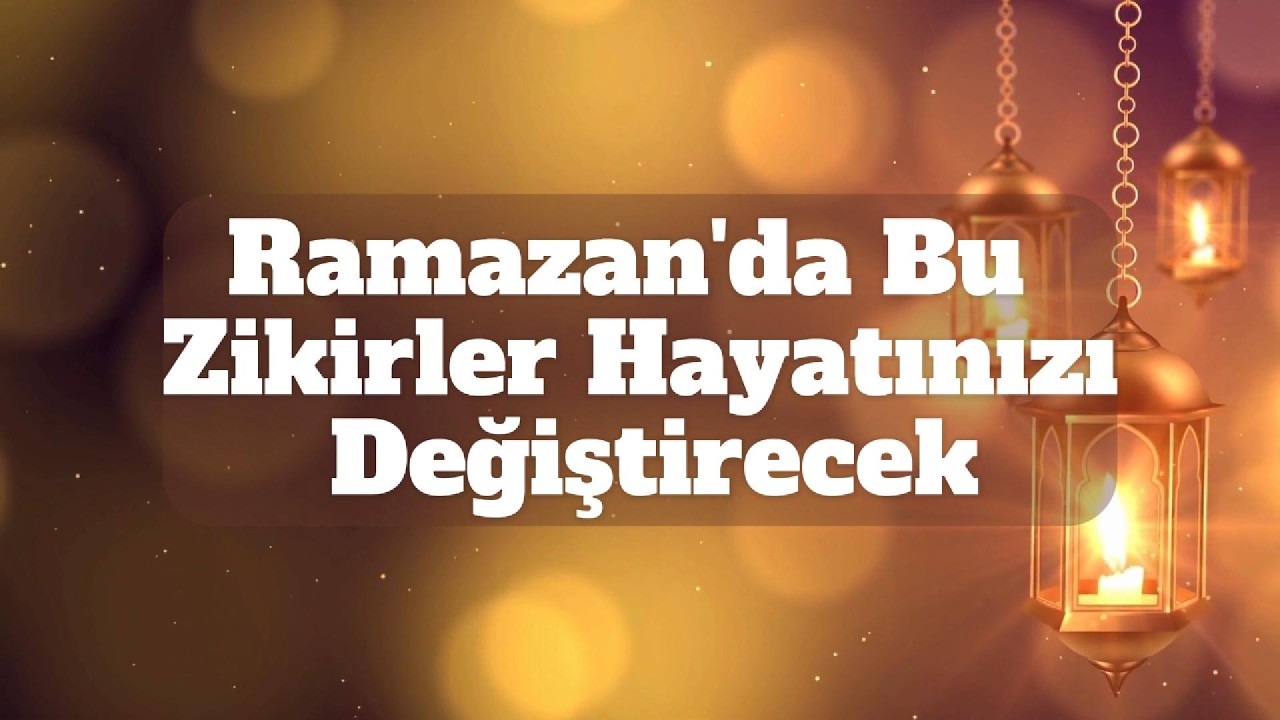 Ramazan'da Bu Zikirler Hayatınızı Değiştirecek