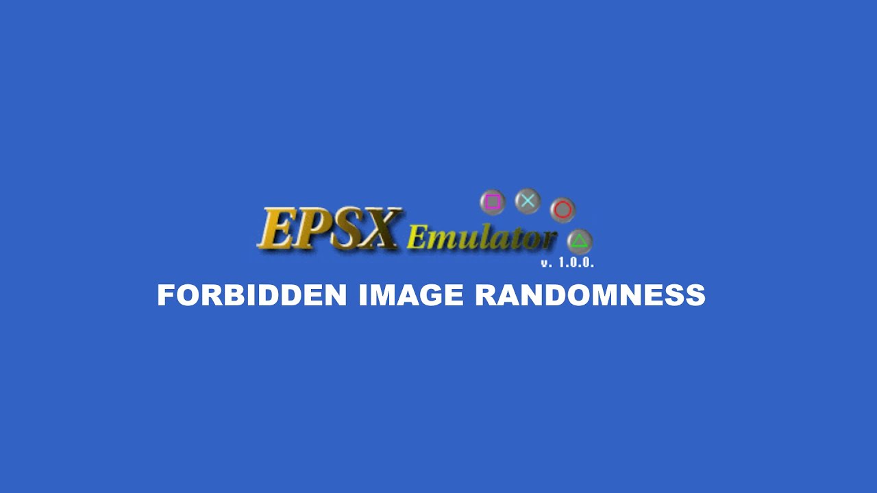 ePSXe 1.0.0 Some Forbidden Image Effects Randomness