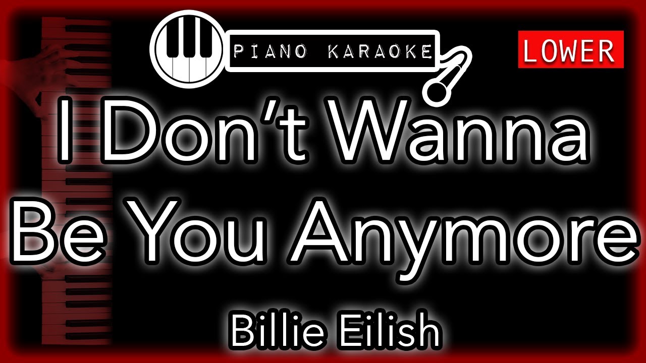 I Don’t Wanna Be You Anymore (LOWER -3) - Billie Eilish - Piano Karaoke