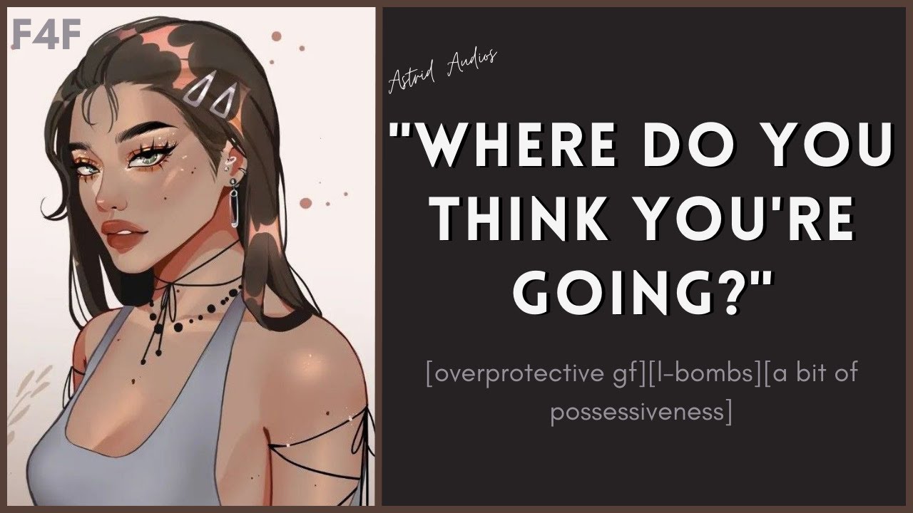 Protective Girlfriend Won't Let You Go Out (F4F)