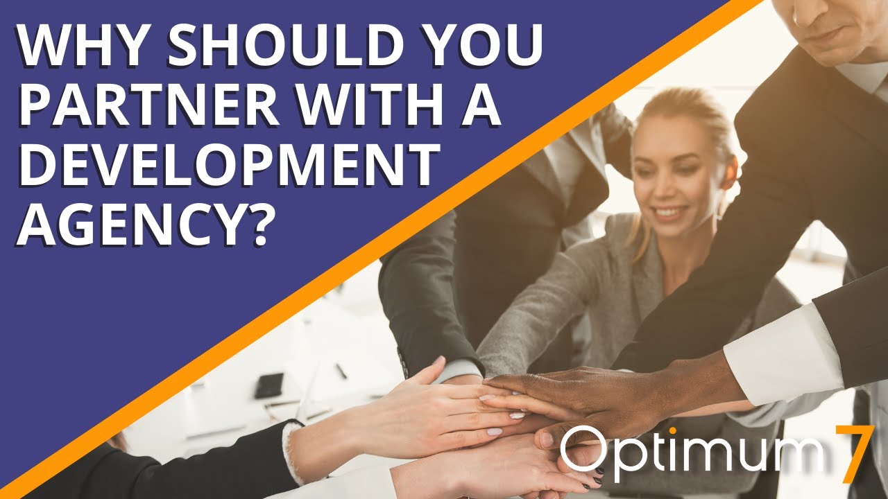 Why Should You Partner with a Development Agency?