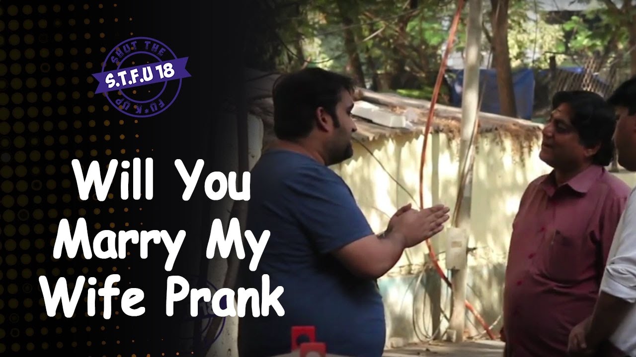 Will You Marry My Wife Prank - Hilarious Reactions - STFU18 | (Pranks In India)
