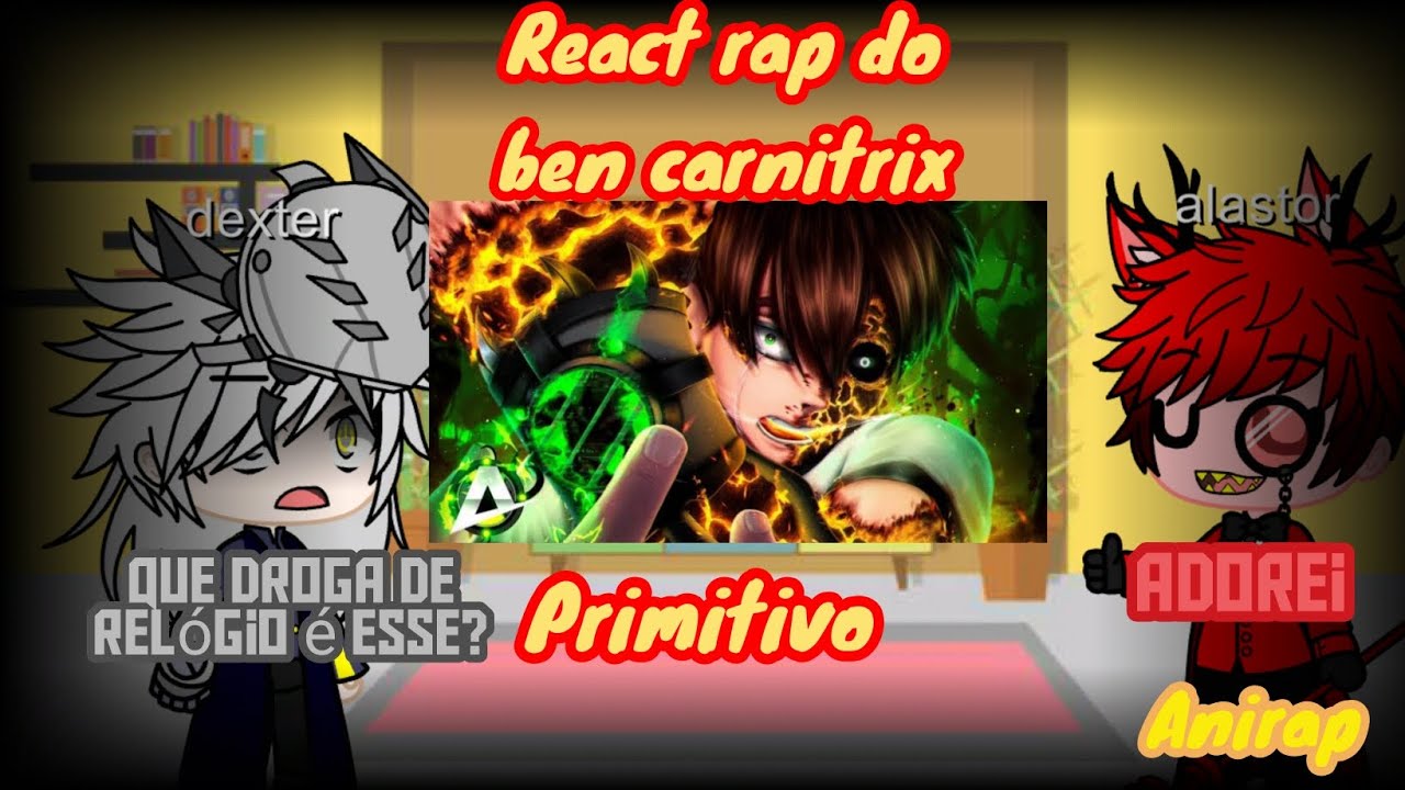 React rap do Ben carnitrix (primitivo) @AniRap