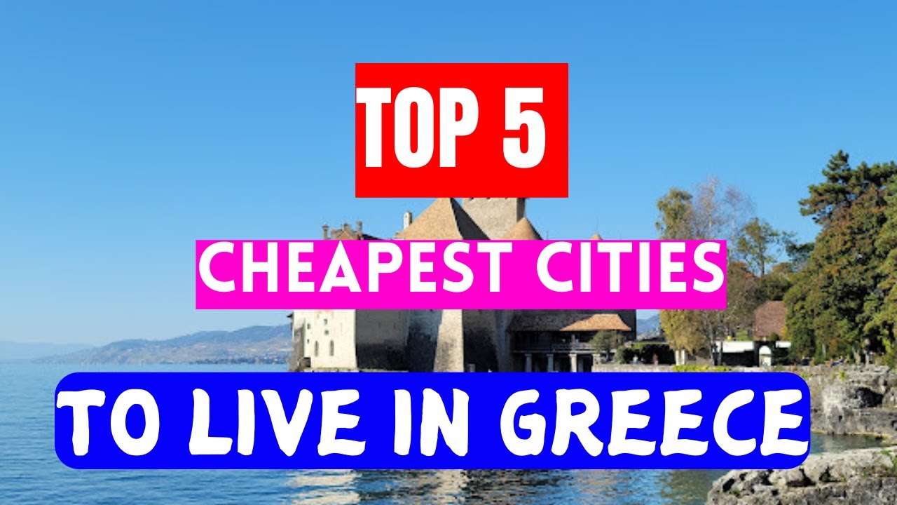 TOP 5 CHEAPEST CITIES TO LIVE IN GREECE