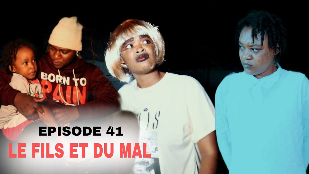 LE FILS ET DU MAL EPISODE 41 MINI SERIE 