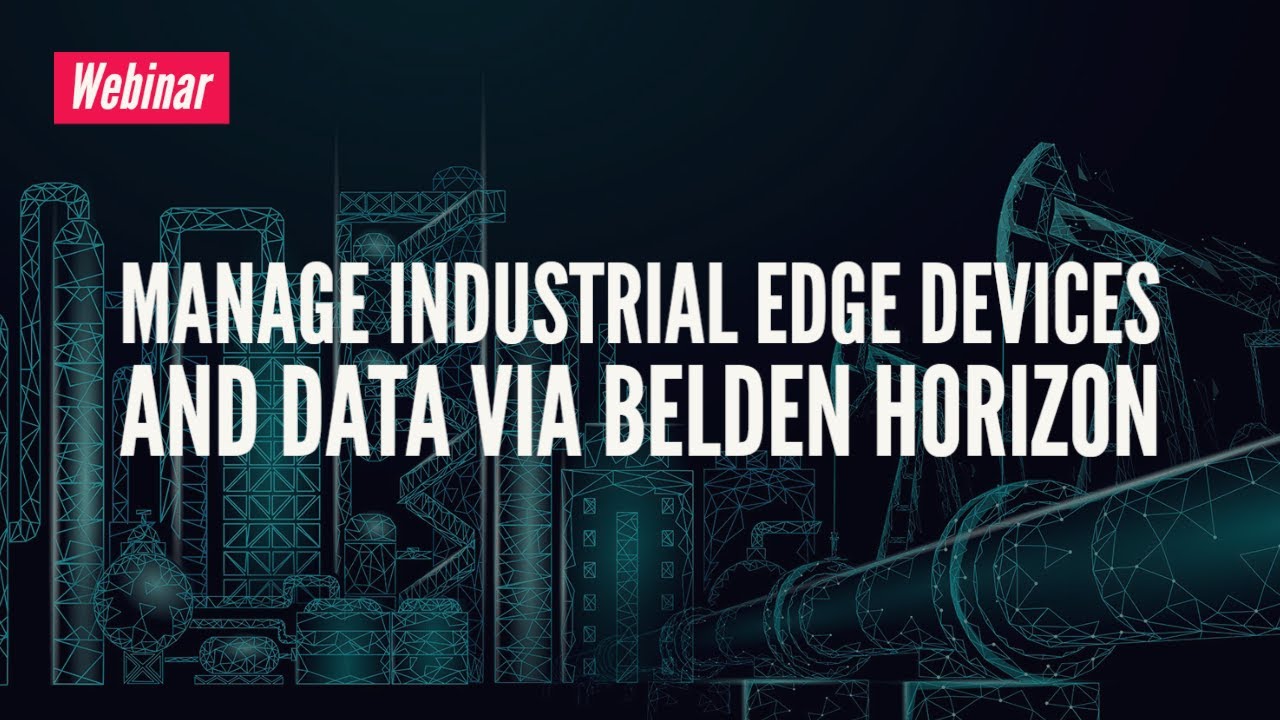 Webinar: Manage Industrial Edge Devices and Data via Belden Horizon