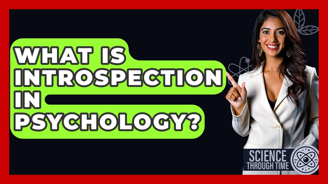 What Is Introspection In Psychology? - Science Through Time