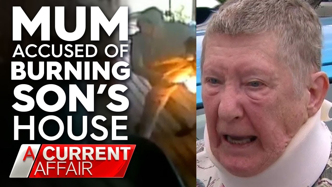 Son accuses mum of burning his house down | A Current Affair
