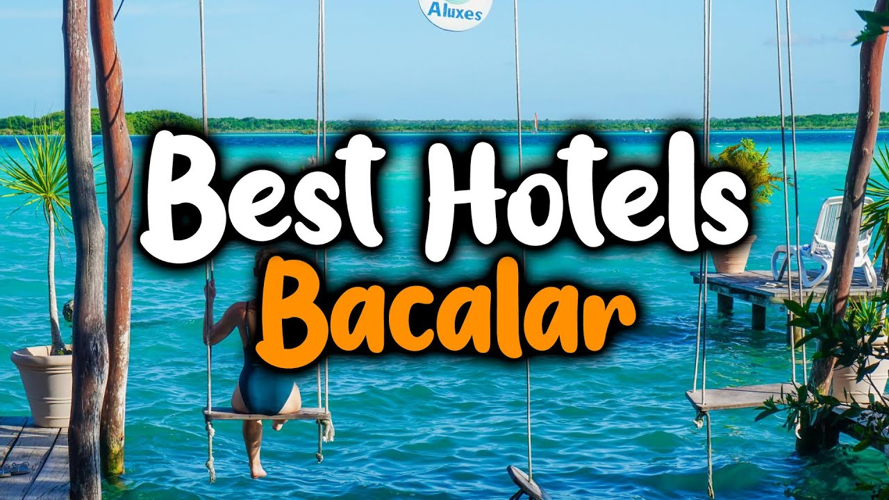 Best Hotels In Bacalar - For Families, Couples, Work Trips, Luxury & Budget