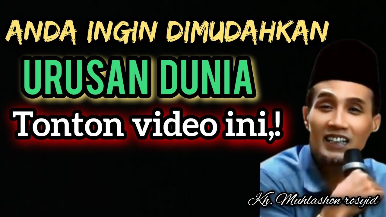 Anda ingin dimudahkan urusan dunia tonton video ini,! | kh. Muhlashon rosyid