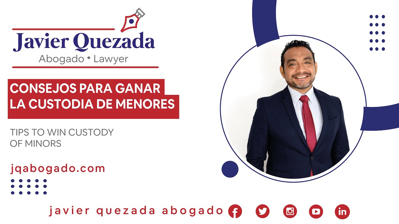 Consejos clave para ganar la custodia de tus hijos | Abogado Javier Quezada