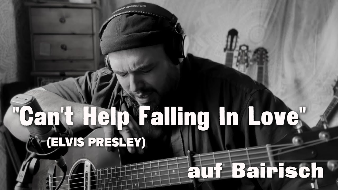 CAN'T HELP FALLING IN LOVE (Elvis Presley) auf BAIRISCH