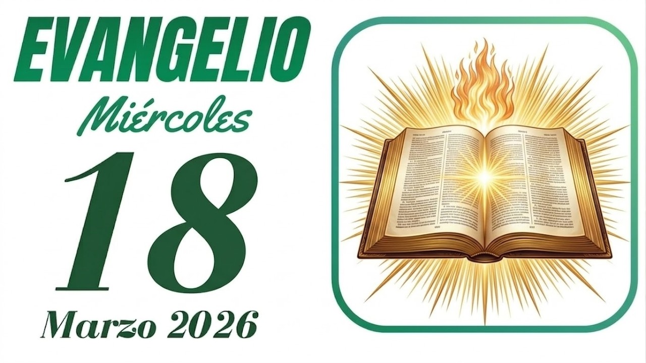 Evangelio de hoy MIÉRCOLES 18 DE MARZO DE 2026