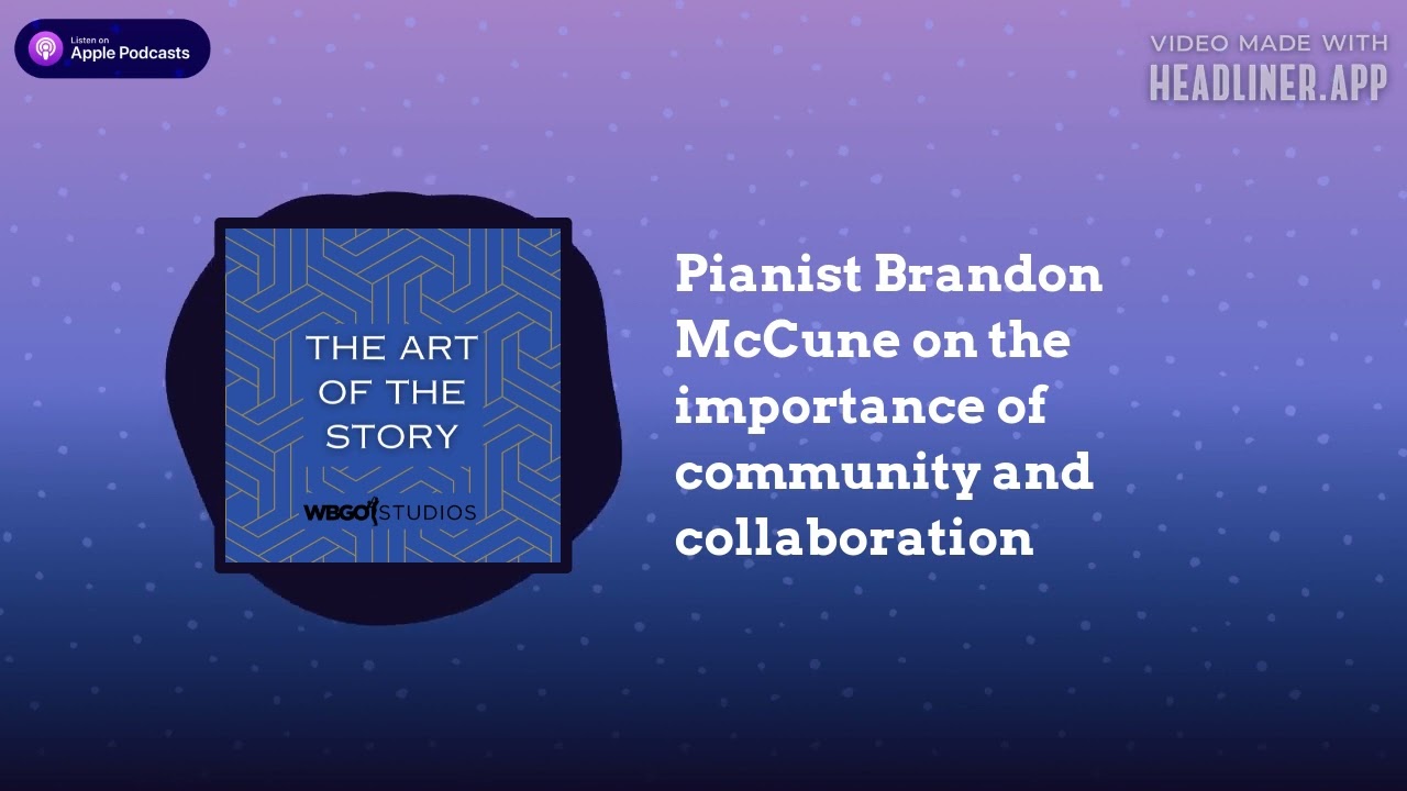Pianist Brandon McCune on the importance of community and collaboration | The Art of the Story