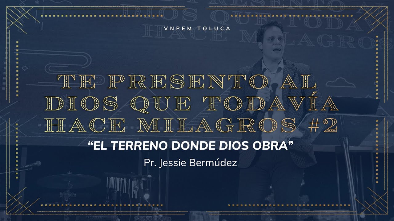 El terreno donde Dios obra | Jessie Bermudez | VNPEM Toluca