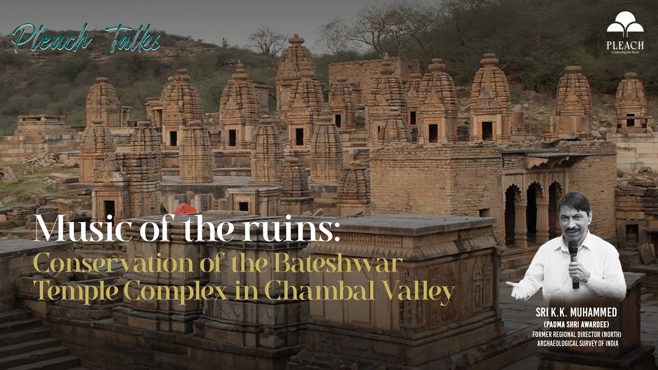 Pleach Talk By Shri. K. K.  Muhammed on Music of the Ruins: Restoring the Bateshwar Temple Complex