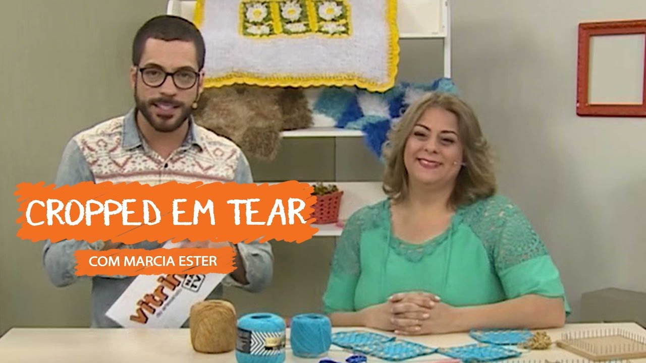 Cropped em Tear com Marcia Ester | Vitrine do Artesanato na TV