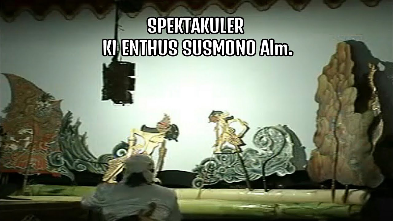 SPEKTAKULER KI ENTHUS SUSMONO ALM. WAYANG KULIT FULL LAKON DEWA RUCI