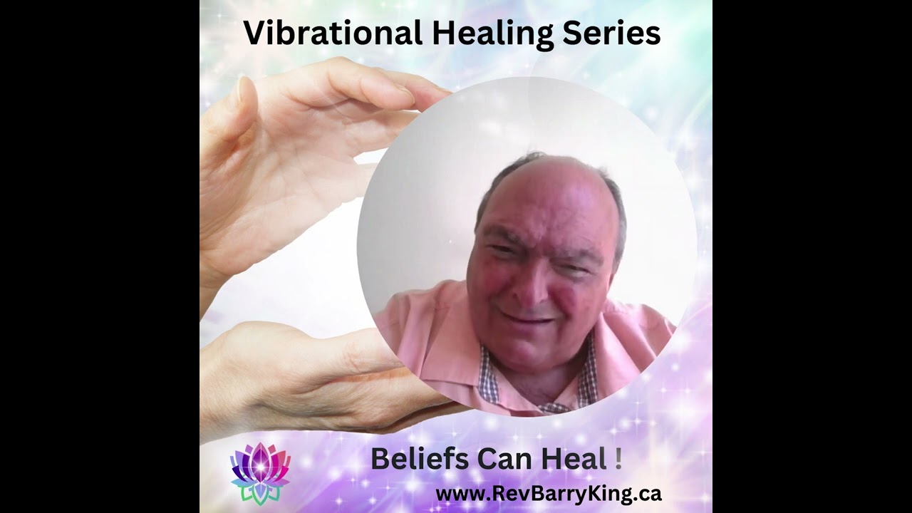 Vibrational Healing ~ Belief Can Heal! ~ Spiritual Guidance from Rev Barry King