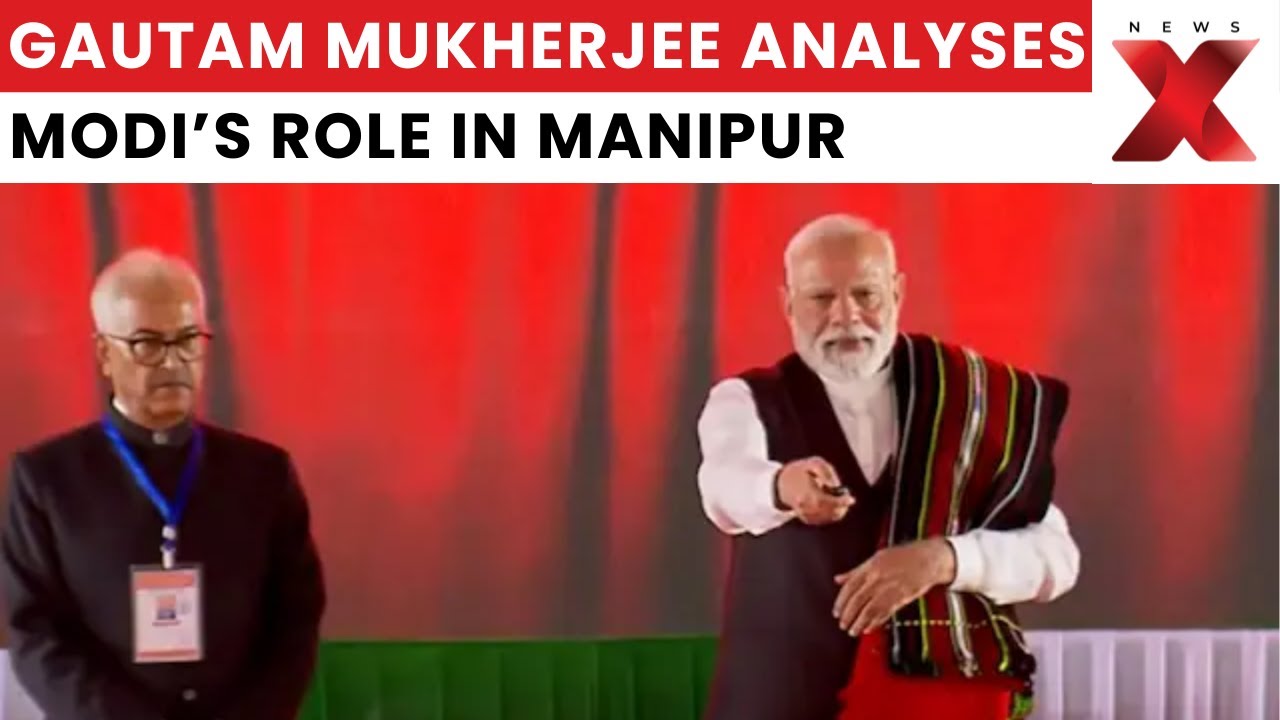 Gautam Mukherjee Analyses PM Modi Manipur Visit Amid Ethnic Conflict Recovery and Peace