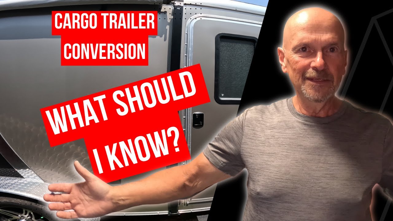 Cargo Trailer Conversion - What to Consider