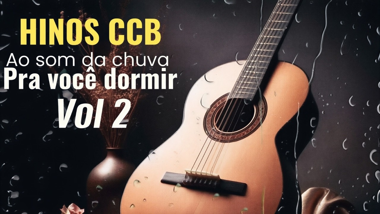 Lindos Hinos CCB pra ouvir e dormir ao som da chuva (Violão Clássico vol 2)